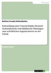 Cover von Entwicklung einer Unterrichtsidee Deutsch: Sachanalytische und didaktische Planungen zum schriftlichen Argumentieren in der Schule