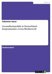 Cover von Gesundheitspolitik in Deutschland - Korporatismus versus Wettbewerb