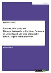 Cover von Internet, eine geeignete Kommunikationsform für ältere Patienten in Deutschland, um über chronische Erkrankungen zu informieren?