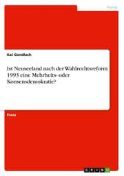 Cover von Ist Neuseeland nach der Wahlrechtsreform 1993 eine Mehrheits- oder Konsensdemokratie?