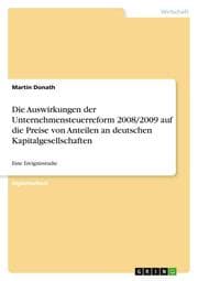 Cover von Die Auswirkungen der Unternehmensteuerreform 2008/2009 auf die Preise von Anteilen an deutschen Kapitalgesellschaften