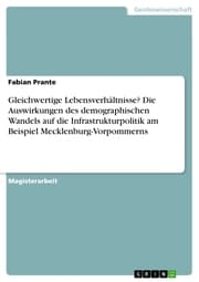 Cover von Gleichwertige Lebensverhältnisse? Die Auswirkungen des demographischen Wandels auf die Infrastrukturpolitik am Beispiel Mecklenburg-Vorpommerns