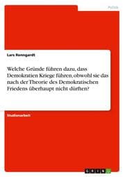 Cover von Welche Gründe führen dazu, dass Demokratien Kriege führen, obwohl sie das nach der Theorie des Demokratischen Friedens überhaupt nicht dürften?