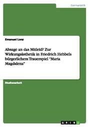 Cover von Absage an das Mitleid? Zur Wirkungsästhetik in Friedrich Hebbels bürgerlichem Trauerspiel 'Maria Magdalena'