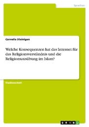 Cover von Welche Konsequenzen hat das Internet für das Religionsverständnis und die Religionsausübung im Islam?
