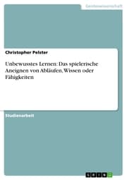 Cover von Unbewusstes Lernen: Das spielerische Aneignen von Abläufen, Wissen oder Fähigkeiten