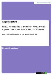Cover von Der Zusammenhang zwischen Struktur und Eigenschaften am Beispiel der Kunststoffe