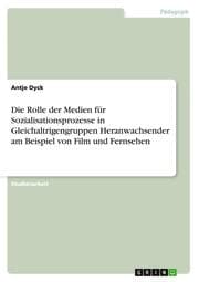 Cover von Die Rolle der Medien für Sozialisationsprozesse in Gleichaltrigengruppen Heranwachsender am Beispiel von Film und Fernsehen