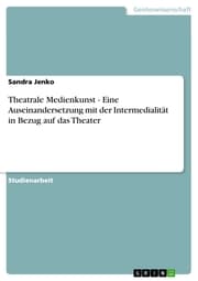 Cover von Theatrale Medienkunst - Eine Auseinandersetzung mit der Intermedialität in Bezug auf das Theater
