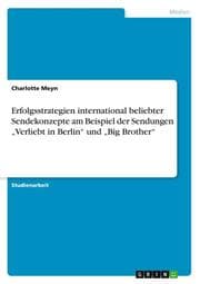 Cover von Erfolgsstrategien international beliebter Sendekonzepte am Beispiel der Sendungen Verliebt in Berlin und Big Brother