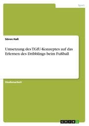 Cover von Umsetzung des TGfU-Konzeptes auf das Erlernen des Dribblings beim Fußball
