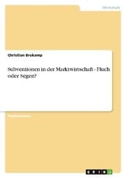 Cover von Subventionen in der Marktwirtschaft - Fluch oder Segen?