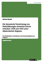 Cover von Die literarische Verarbeitung von Hafterfahrungen deutscher Frauen zwischen 1938 und 1954 unter diktatorischen Regimes