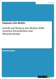 Cover von Gewalt und Krieg in den Medien: Ethik zwischen Pressefreiheit und Menschenwürde