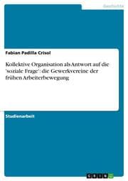 Cover von Kollektive Organisation als Antwort auf die 'soziale Frage': die Gewerkvereine der frühen Arbeiterbewegung