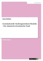 Cover von Soziokulturelle Siedlungsstruktur-Modelle - Die islamisch-orientalische Stadt