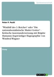 Cover von 'Winihilf des 3. Reiches' oder 'Die nationalsozialistische Mutter Gottes' - Kritische Auseinandersetzung mit Brigitte Hamanns fragwürdiger Hagiographie von Winifred Wagner