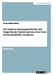 Cover von Die moderne Konsumgesellschaft, ihre Folgen für die Umwelt und eine neue Form der Konsumkritik: Containern