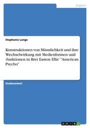 Cover von Konstruktionen von Männlichkeit und ihre Wechselwirkung mit Medienformen und -funktionen in Bret Easton Ellis' 'American Psycho'