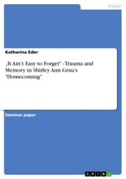 Cover von 'It Ain't Easy to Forget' - Trauma and Memory in Shirley Ann Grau's 'Homecoming'