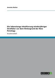 Cover von Die lebenslange Inhaftierung minderjähriger Straftäter vor dem Hintergrund der New Penology