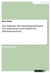 Cover von Eine Fallstudie über Handlungsspielräume von Schülerinnen und Schülern im Werkstattunterricht