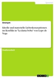 Cover von Ideelle und materielle Liebeskonzeptionen im Konflikt in 'La dama boba' von Lope de Vega