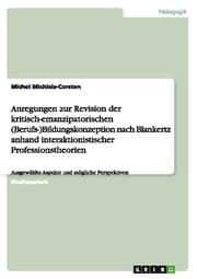 Cover von Anregungen zur Revision der kritisch-emanzipatorischen (Berufs-)Bildungskonzeption nach Blankertz anhand interaktionistischer Professionstheorien