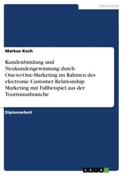 Cover von Kundenbindung und Neukundengewinnung durch One-to-One-Marketing im Rahmen des electronic Customer Relationship Marketing mit Fallbeispiel aus der Tourismusbranche