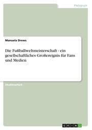 Cover von Die Fußballweltmeisterschaft - ein gesellschaftliches Großereignis für Fans und Medien