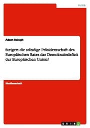 Cover von Steigert die ständige Präsidentschaft des Europäischen Rates das Demokratiedefizit der Europäischen Union?