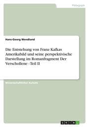 Cover von Die Entstehung von Franz Kafkas Amerikabild und seine perspektivische Darstellung im Romanfragment Der Verschollene - Teil II