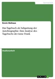 Cover von Das Tagebuch als Subgattung der Autobiographie. Eine Analyse des Tagebuchs der Anne Frank