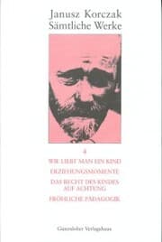 Cover von Wie liebt man ein Kind. Erziehungsmomente. Das Recht des Kindes auf Achtung. Fröhliche Pädagogik.