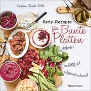 Cover von Partyrezepte für Bunte Platten - einfach, beeindruckend, köstlich! Die besten Rezepte für Snacks, Vorspeisen, Charcuterie-Boards, Cheese Boards, Fingerfood, Smörgas u.v.m.