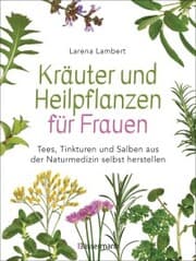 Cover von Kräuter und Heilpflanzen für Frauen: Tees, Tinkturen und Salben aus der Naturmedizin selbst herstellen