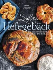 Cover von Süßes Hefegebäck selber backen - Die besten Rezepte für Brioche, Hörnchen, Schnecken, Zöpfe, Babkas, Osterbrote und Kleingebäck. Gefüllt oder pur