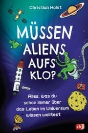 Cover von Müssen Aliens aufs Klo? - Alles, was du schon immer über das Leben im Universum wissen wolltest