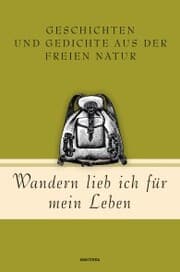 Cover von Wandern lieb' ich für mein Leben. Geschichten und Gedichte aus der freien Natur