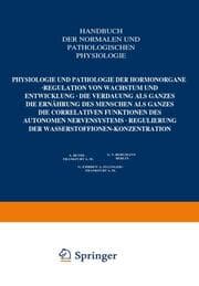 Cover von Physiologie und Pathologie der Hormonorgane; Regulation von Wachstum und Entwicklung; die Verdauung als Ganzes; die Ernährung des Menschen als Ganzes; die correlativen Funktionen des autonomen Nervensystems; Regulierung der Wasserstoffionen-Konzent