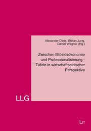 Cover von Zwischen Mitleidsökonomie und Professionalisierung - Tafeln in wirtschaftsethischer Perspektive