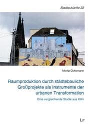Cover von Raumproduktion durch städtebauliche Großprojekte als Instrumente der urbanen Transformation