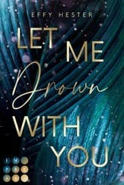 Cover von Let Me Drown With You (Let Me-Dilogie 1)
