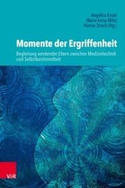 Cover von Momente der Ergriffenheit - Begleitung werdender Eltern zwischen Medizintechnik und Selbstbestimmtheit