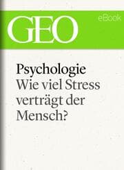 Cover von Psychologie: Wie viel Stress verträgt der Mensch? (GEO eBook)