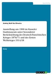 Cover von Ausstellung um 1900 im Kasseler Stadtmuseum unter besonderer Berücksichtung des Deutsch-Französischen Krieges 1870/71 und des Ersten Weltkrieges 1914/18