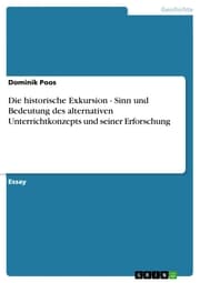 Cover von Die historische Exkursion - Sinn und Bedeutung des alternativen Unterrichtkonzepts und seiner Erforschung