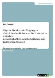 Cover von Digitale Musikvervielfältigung als abweichendes Verhalten - Zur Ambivalenz zwischen gemeinschaftlich-gesellschaftlichen und juristischen Normen