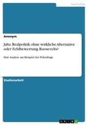 Cover von Jalta: Realpolitik ohne wirkliche Alternative oder Fehlbewertung Roosevelts?