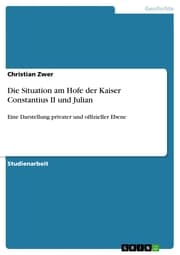 Cover von Die Situation am Hofe der Kaiser Constantius II und Julian